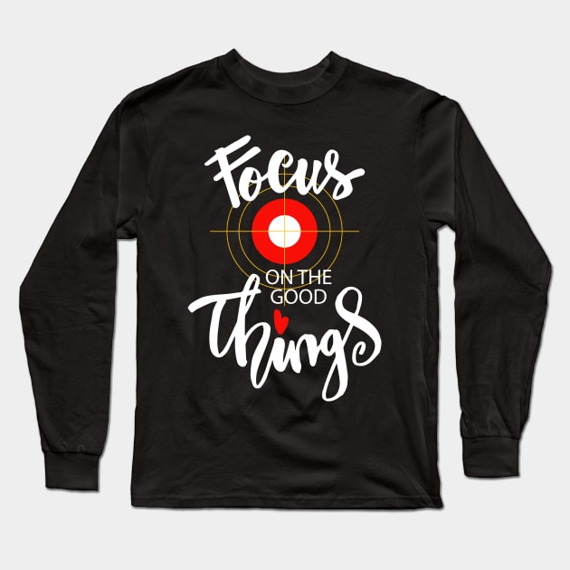 Focus on the good things Long Sleeve T-Shirt by Handini _Atmodiwiryo